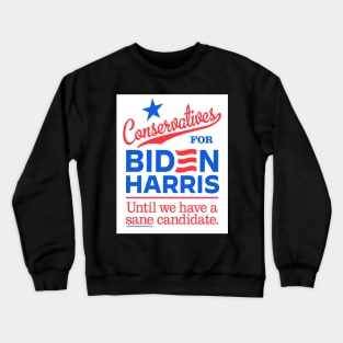 Conservatives For Biden, until we have a sane candidate Crewneck Sweatshirt